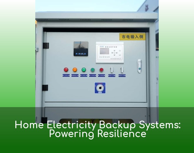 Home Electricity Backup Systems: Powering Resilience